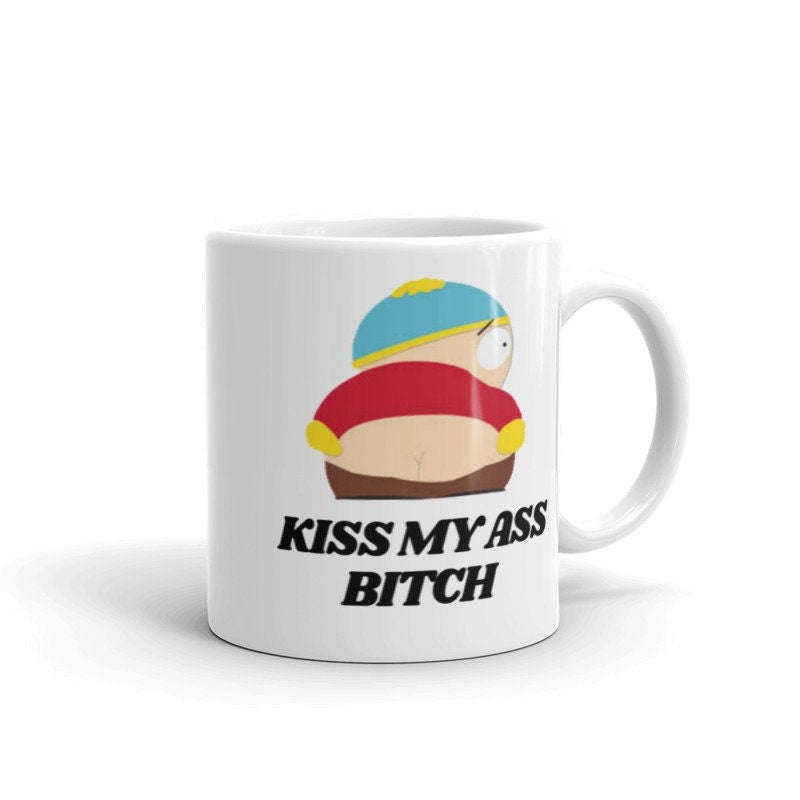 southpark eric cartman , kiss my arse bitch   ,handmade southpark mug,southpark gifts,cartman mug,90s cartoon mug,southpark cup gift