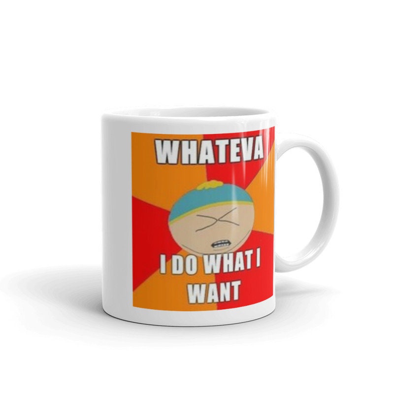southpark what ever i do what i want   ,handmade southpark mug,southpark gifts,cartman mug,90s cartoon mug,southpark cup gift