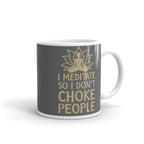 i meditate so i dont choke people   ,yoga lover gift,yoga typographgy ,spiritual mug ,meditation mug