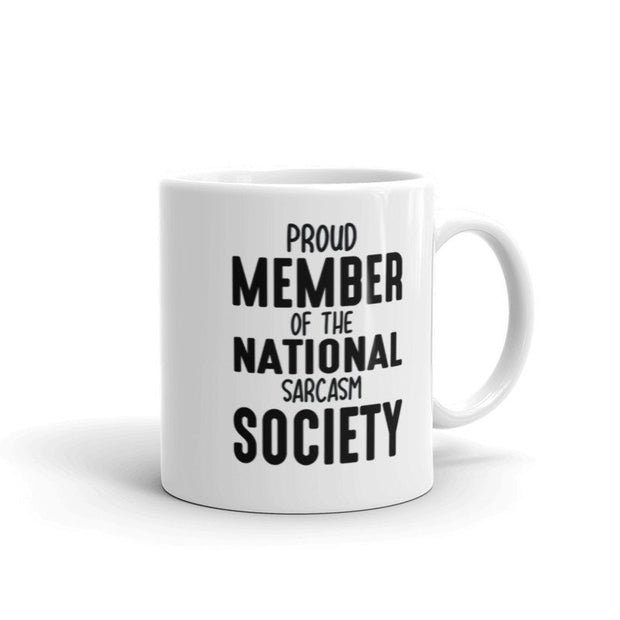 sarcastic mug ,proud member of the national sarcasm society  ,sarcasm funny ,sarcastic funny mug,11oz coffee mug sarcasm quote