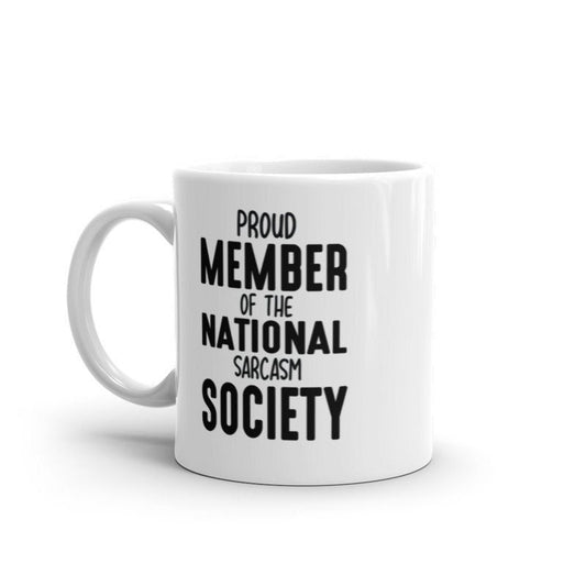 sarcastic mug ,proud member of the national sarcasm society  ,sarcasm funny ,sarcastic funny mug,11oz coffee mug sarcasm quote