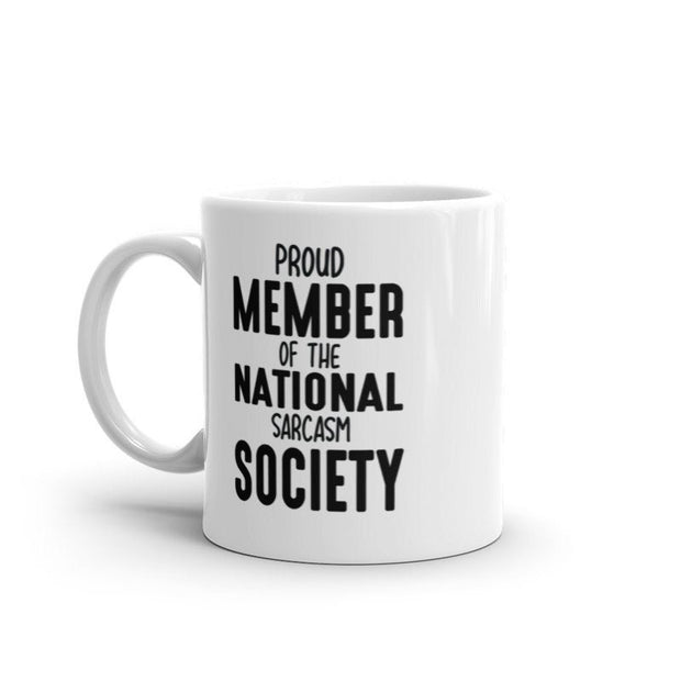 sarcastic mug ,proud member of the national sarcasm society  ,sarcasm funny ,sarcastic funny mug,11oz coffee mug sarcasm quote