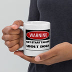 Warning May Start Talking About dogs 11oz coffee mug  ,funny humor mug, colleague gift, dog lover  mug , Funny  Coffee gift