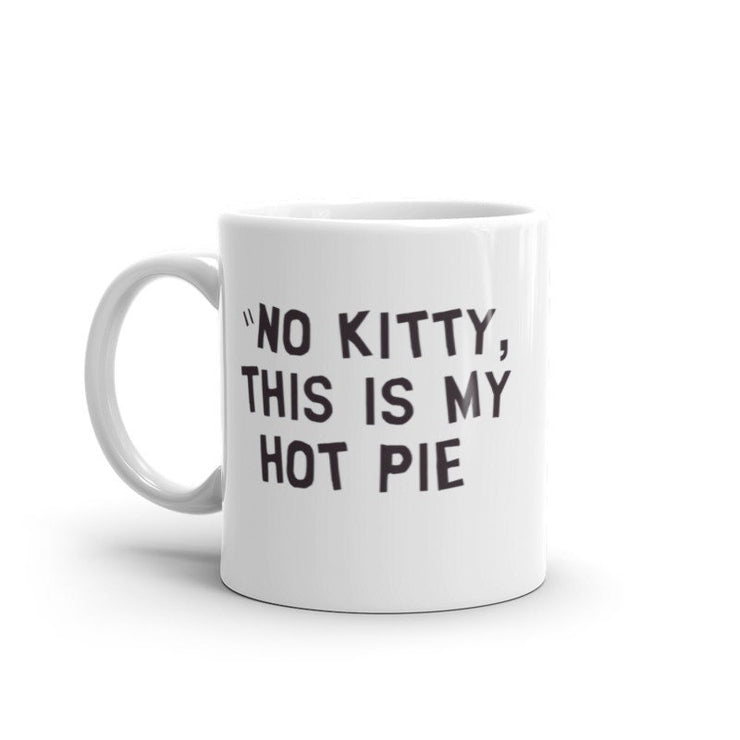 No kitty this is my hot pie mug,southpark cartman quote , handmade southpark mug,southpark gifts,90s cartoon mug,southpark cup gift