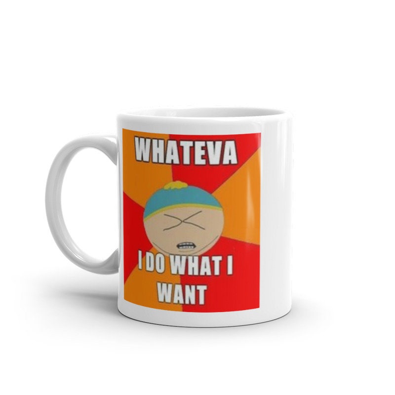 southpark what ever i do what i want   ,handmade southpark mug,southpark gifts,cartman mug,90s cartoon mug,southpark cup gift