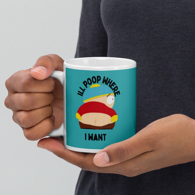 eric cartman ill poop where i want ,southpark mug gifts