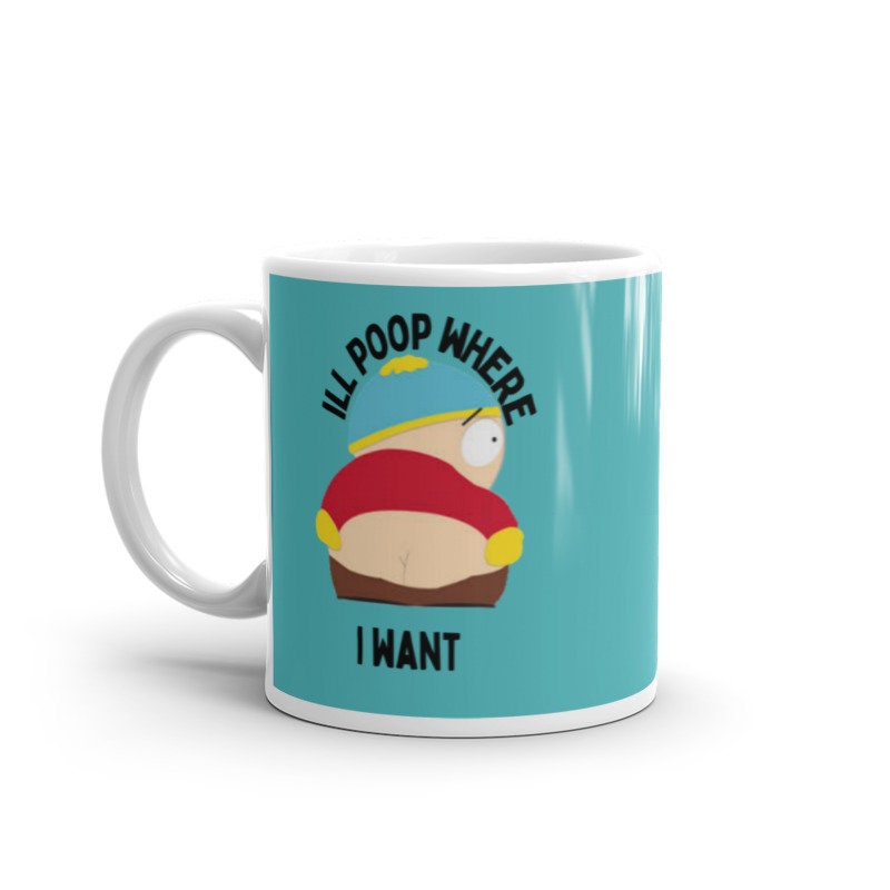 eric cartman ill poop where i want ,southpark mug gifts