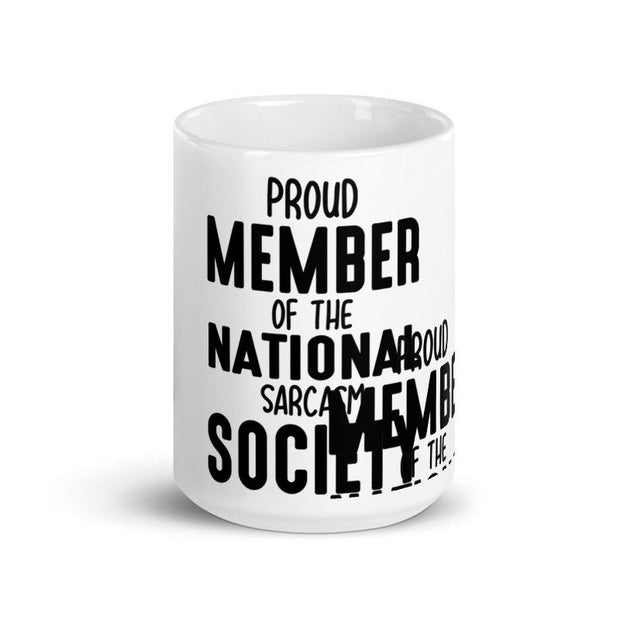 sarcastic mug ,proud member of the national sarcasm society  ,sarcasm funny ,sarcastic funny mug,11oz coffee mug sarcasm quote