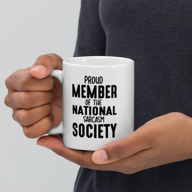 sarcastic mug ,proud member of the national sarcasm society  ,sarcasm funny ,sarcastic funny mug,11oz coffee mug sarcasm quote