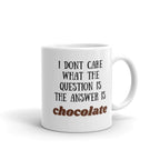 i dont care what the question is the answer is chocolate funny coffee 11oz mug ,funny saying mug gift for him/her ,