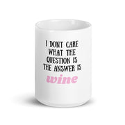 i dont care what the question is the answer is wine, funny coffee 11oz mug ,funny saying mug gift for him/her ,