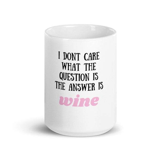 i dont care what the question is the answer is wine, funny coffee 11oz mug ,funny saying mug gift for him/her ,