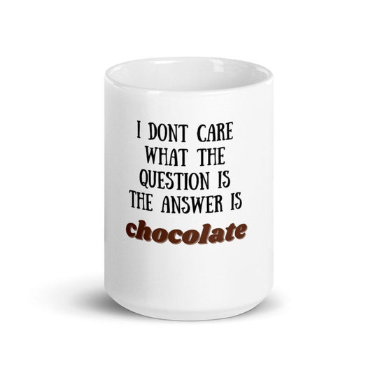 i dont care what the question is the answer is chocolate funny coffee 11oz mug ,funny saying mug gift for him/her ,