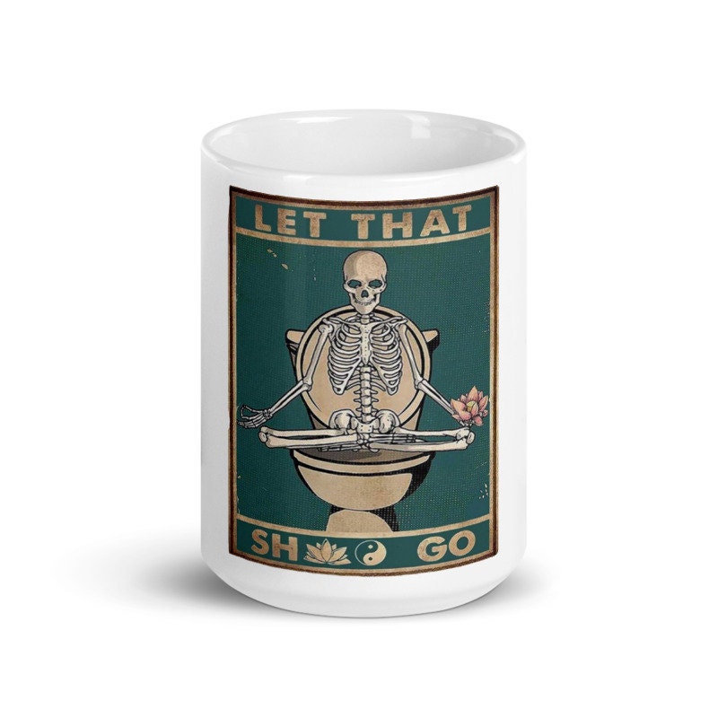 let that shit go. skeleton in yoga pose ,skeleton doing yoga , 11oz white yoga mug , gift for yoga lovers ,meditation mug