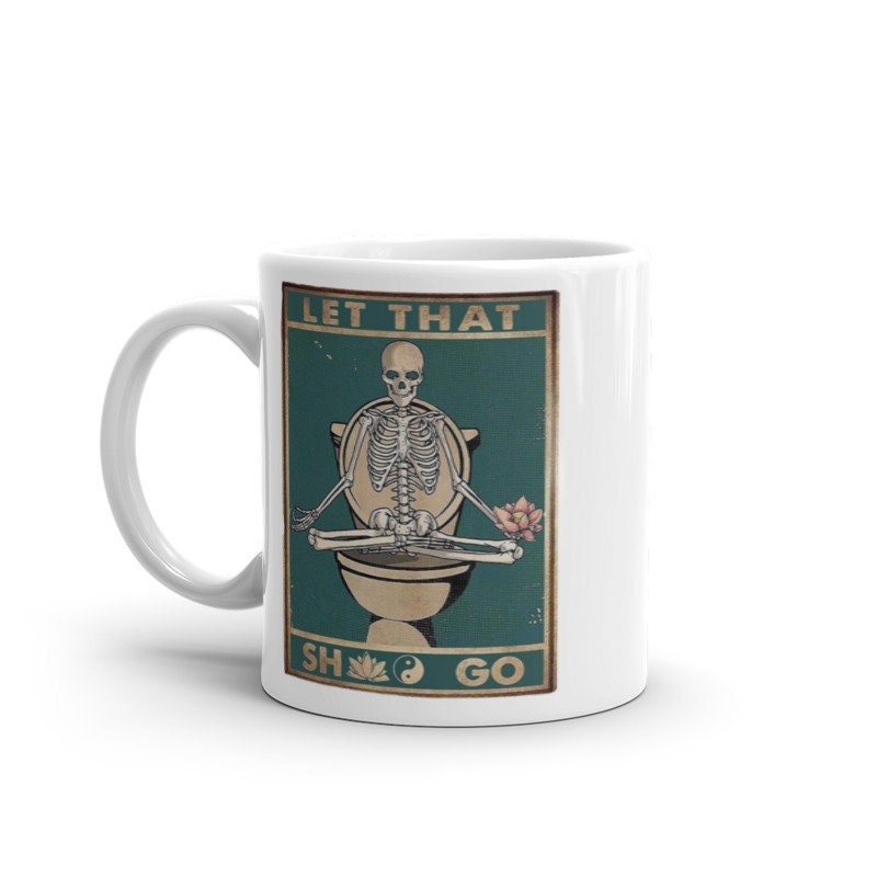 let that shit go. skeleton in yoga pose ,skeleton doing yoga , 11oz white yoga mug , gift for yoga lovers ,meditation mug