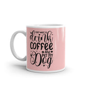 i just wanna drink coffee and pet my dog  , ceramic  dog mug, easily distracted by dogs,idea for dog lovers