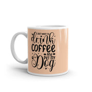 i just wanna drink coffee and pet my dog  , ceramic  dog mug, easily distracted by dogs,idea for dog lovers
