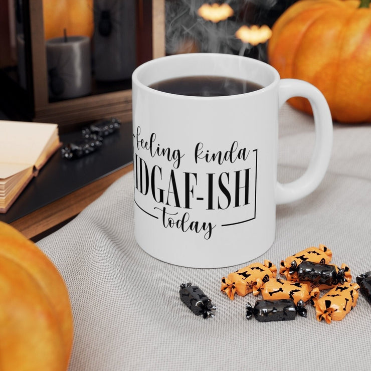 feeling kinda  idgaf ish  today ,idk idc idgaf funny slogan mug - ,idk birthday gift idea,workmate  mug