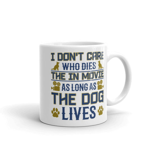 i dont care who dies  in the movie as long as the dog lives,,dog lover mug ,gift for dog lovers ,movie lovers
