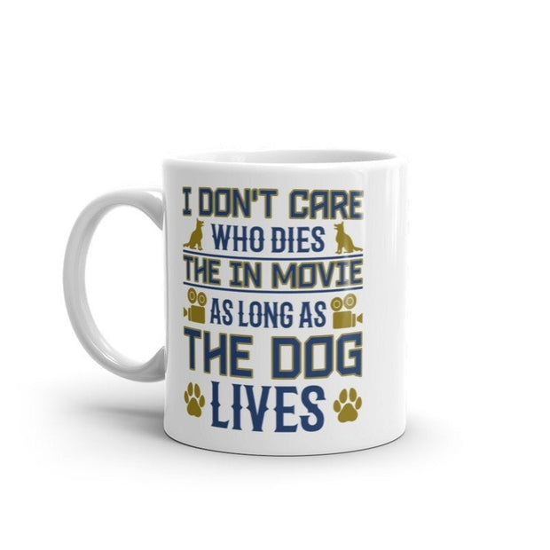 i dont care who dies  in the movie as long as the dog lives,,dog lover mug ,gift for dog lovers ,movie lovers