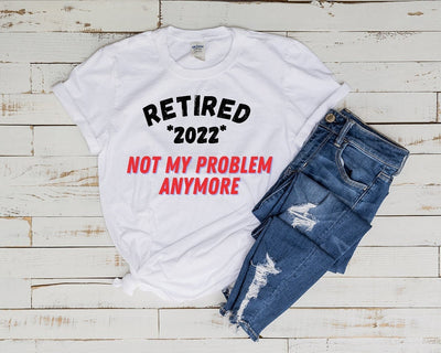 retirement not my problem no more t shirt , retirement 2022 shirt, under new management see wife , retirement funny retirement gift ,