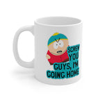 eric cartman southpark  -screw you guys iam going home ,southpark mug ,handmade southpark mug,southpark gift , cartman mug,90s mug