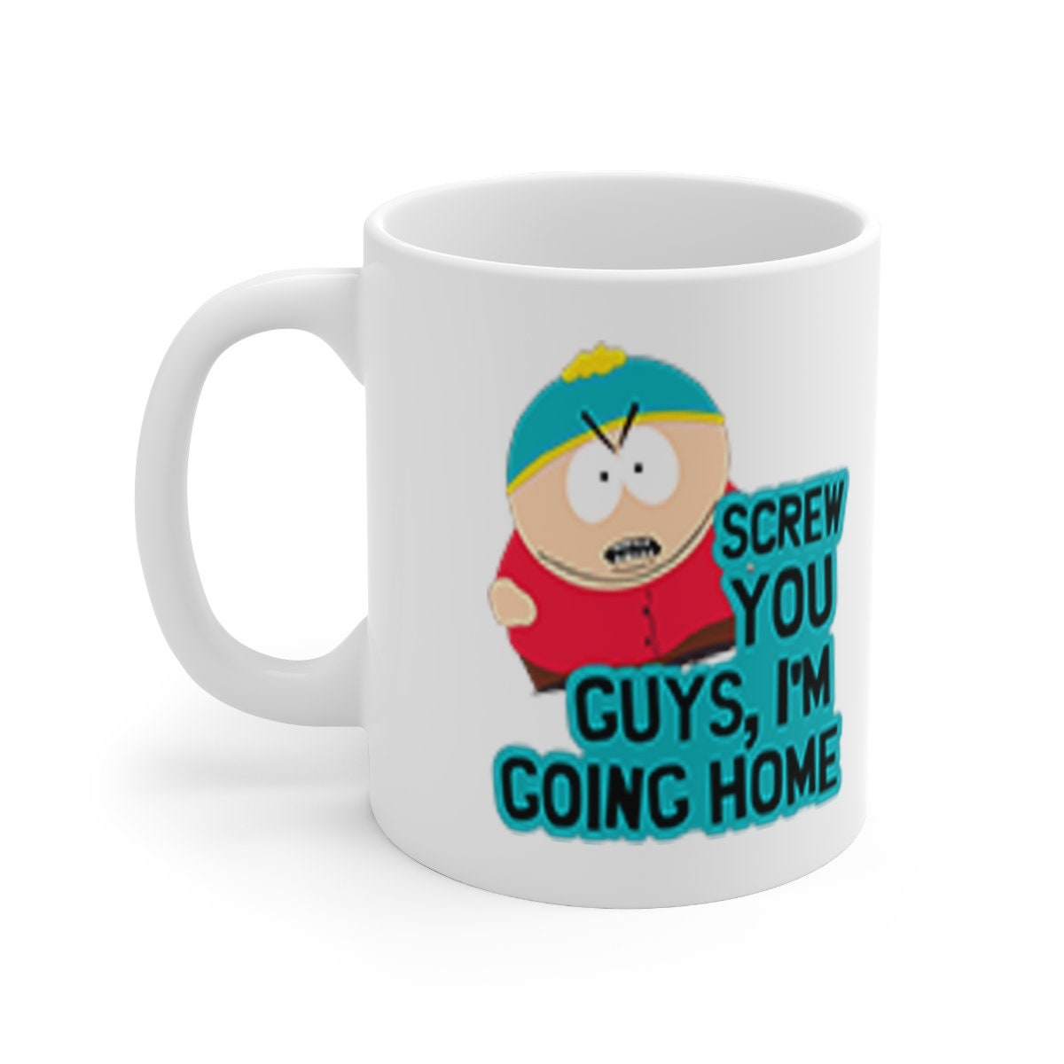 eric cartman southpark  -screw you guys iam going home ,southpark mug ,handmade southpark mug,southpark gift , cartman mug,90s mug
