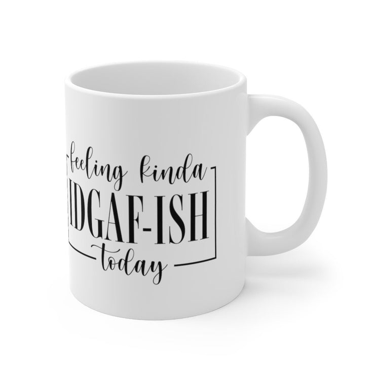 feeling kinda  idgaf ish  today ,idk idc idgaf funny slogan mug - ,idk birthday gift idea,workmate  mug