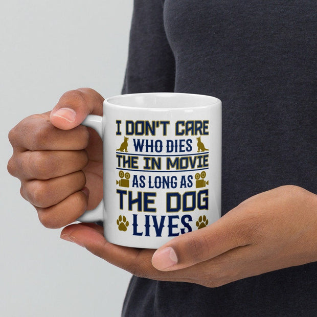 i dont care who dies  in the movie as long as the dog lives,,dog lover mug ,gift for dog lovers ,movie lovers
