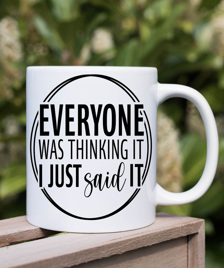 Everyone Was Thinking It I Just Said It slogan  mug, Sarcastic mug  ,funny mug ,Sassy mug ,gift for her