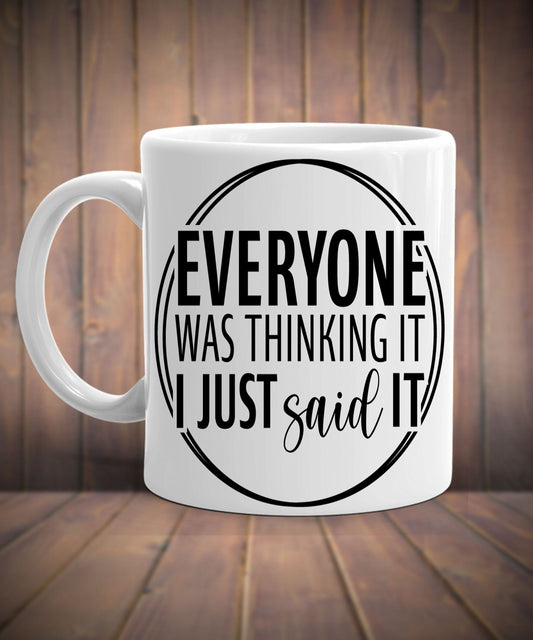 Everyone Was Thinking It I Just Said It slogan  mug, Sarcastic mug  ,funny mug ,Sassy mug ,gift for her