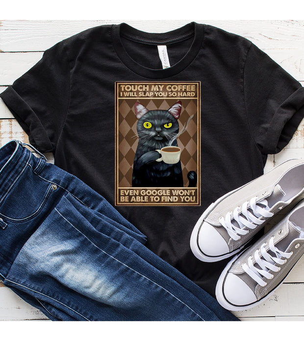 touch my coffee and ill slap you so hard  google wont  be able to find you t shirt  ,retro black cat shirt  ,gift for cat owner
