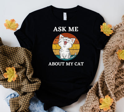 Cat Quote  t Shirt Funny, Ask me about my cat ,  Womens Funny  T Shirt, Cat Flip Shirt, Womens Unisex Shirt