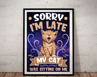 sorry iam late my cat was sittin on me  poster  .tabby cat-poster , Cat Wall Art -Cat Print -Cat Artwork - Home Decor