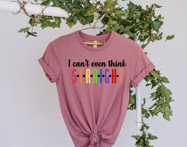 cant even think straight,  human Rights,LGBTQ Gift,Pride Month,Lesbian Tshirt,Gay Pride Tshirt,Pride tee Shirt, LGBTQ pride