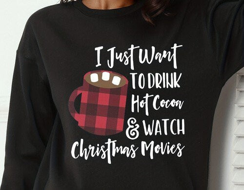 i just wanna drink hot chocolate and watch christmas movies sweatshirt ,xmas shirt, drink hot chocolate and watch  movies sweatshirt