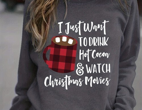 i just wanna drink hot chocolate and watch christmas movies sweatshirt ,xmas shirt, drink hot chocolate and watch  movies sweatshirt