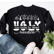 Too Cute To Wear a Sweatshirt Ugly Sweater,mama christmas jumper ,Funny Christmas sweater ,xmas sweater