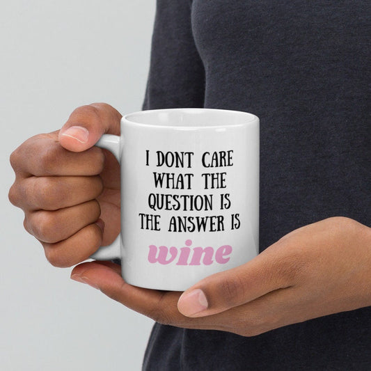 Williamsmugstore i dont care what the question is the answer is wine, funny coffee 11oz mug ,funny saying mug gift for him/her ,