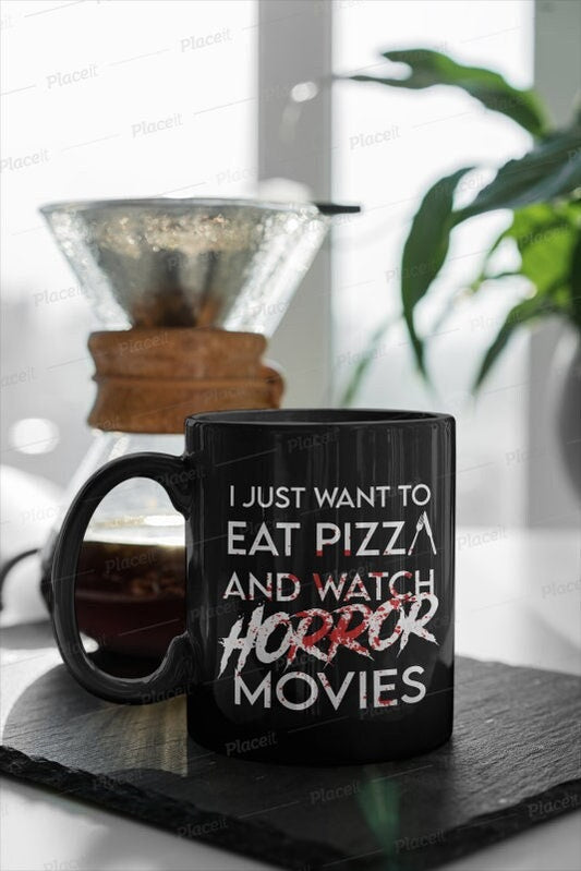 Williamsmugstore i just wanna eat pizza and watch horror movies,wanna watch horror, eat pizza and watch mug gift