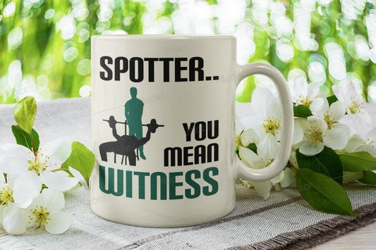 Williamsmugstore spotter you mean withness,motivational mug -weightlifting mug ,